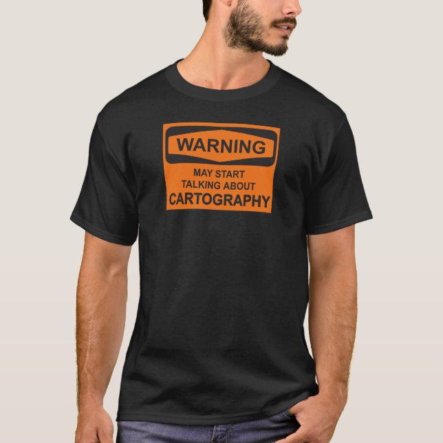 Warning May Start Talking About Cartography T-Shirt (Front)