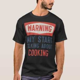 Warning May Start Talking About Cooking Cook  T-Shirt