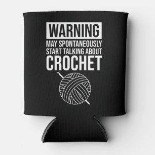 Warning - May Start Talking About Crochet Can Cooler