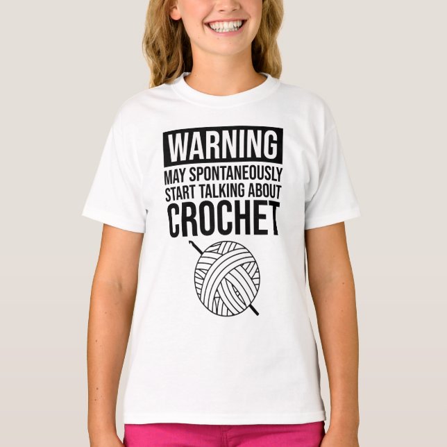 Warning - May Start Talking About Crochet T-Shirt (Front)