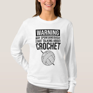 Warning - May Start Talking About Crochet T-Shirt