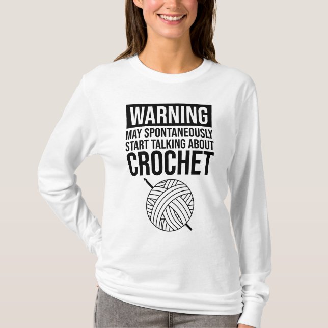 Warning - May Start Talking About Crochet T-Shirt (Front)