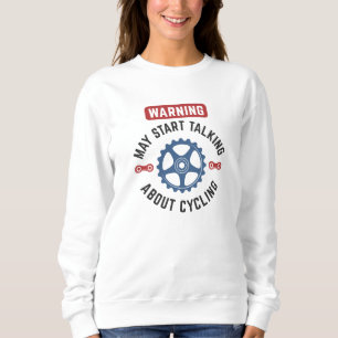 Warning May Start Talking About Cycling Sweatshirt