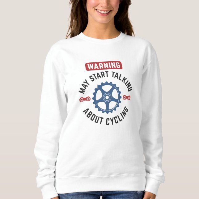 Warning May Start Talking About Cycling Sweatshirt (Front)