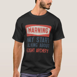 Warning May Start Talking About Flight Archery T-Shirt