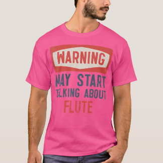 Warning May Start Talking About Flute T-Shirt