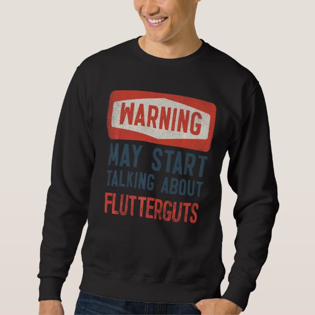 Warning May Start Talking About Flutterguts Sweatshirt (Front)