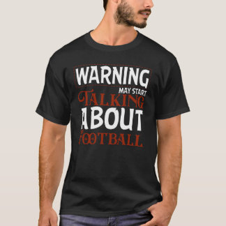 Warning May Start Talking About Football T-Shirt