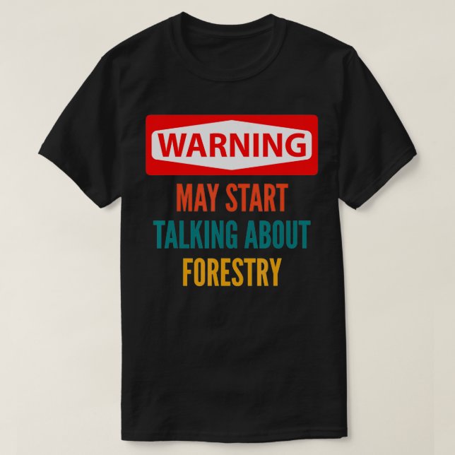 Warning May Start Talking About Forestry  T-Shirt (Design Front)