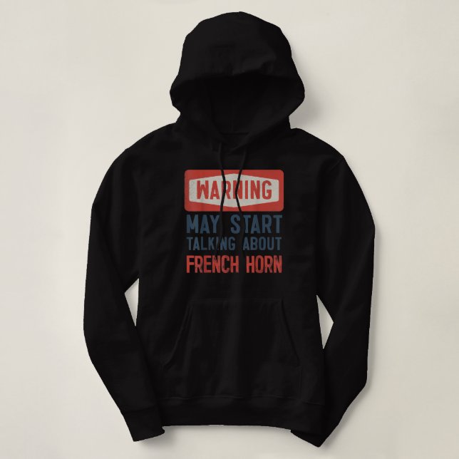 Warning May Start Talking About French Horn2 Hoodie (Design Front)