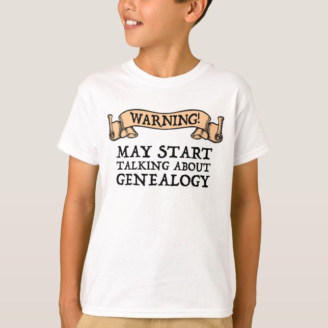 Warning! May Start Talking About Genealogy T-Shirt (Front)