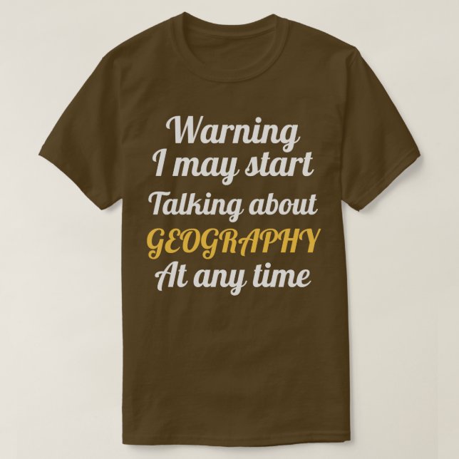 Warning May Start Talking About Geography (2) T-Shirt (Design Front)