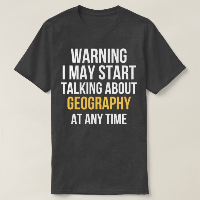 Warning May Start Talking About Geography (3) T-Shirt (Design Front)