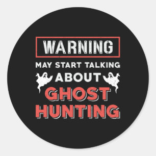 Warning May Start Talking About Ghost Hunting Hunt Classic Round Sticker