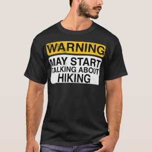 Warning May Start Talking About Hiking - Funny Hik T-Shirt