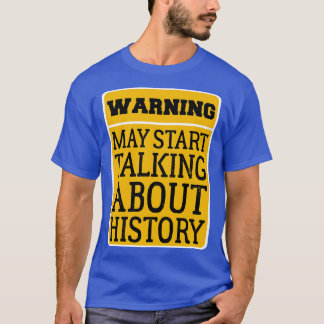 Warning May Start Talking About History Funny desi T-Shirt