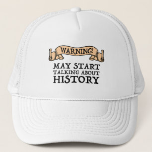 Warning! May Start Talking About History Funny Trucker Hat