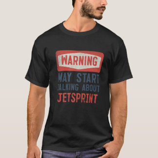 Warning May Start Talking About Jetsprint T-Shirt