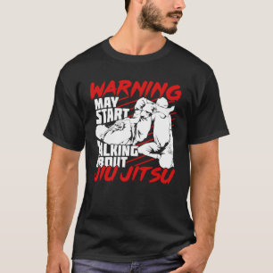 Warning May Start Talking About Jiu Jitsu T-Shirt