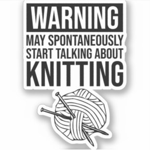 Warning - May Start Talking About Knitting