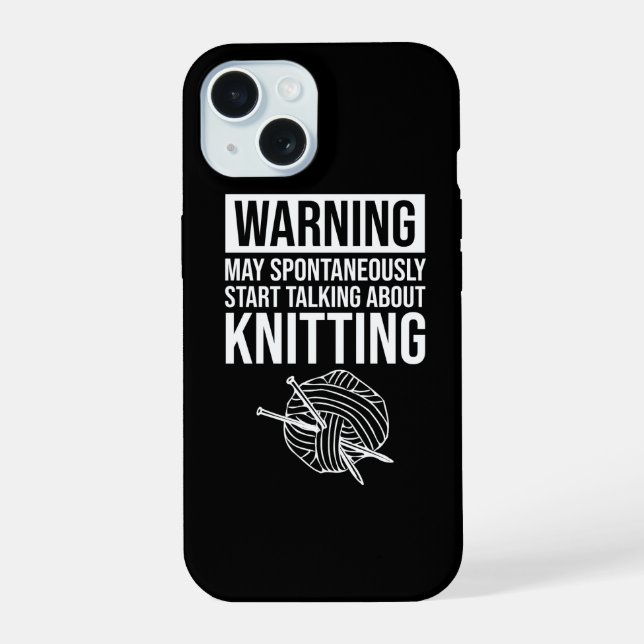 Warning - May Start Talking About Knitting iPhone 15 Case (Back)