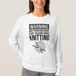 Warning - May Start Talking About Knitting T-Shirt