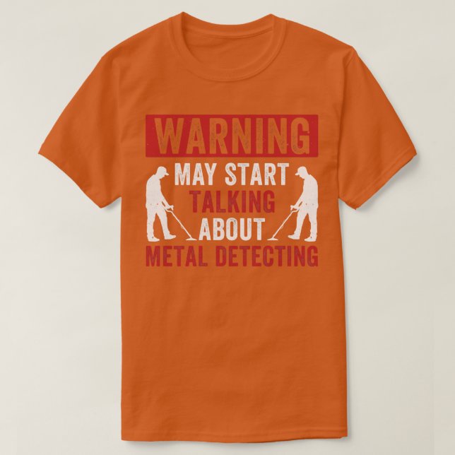 Warning May Start Talking About Metal Detecting Fu T-Shirt (Design Front)
