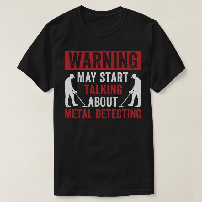 Warning May Start Talking About Metal Detecting Fu T-Shirt (Design Front)