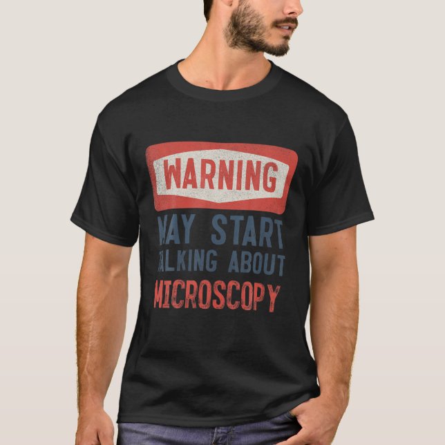 Warning May Start Talking About Microscopy T-Shirt (Front)