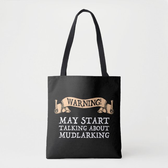 Warning! May Start Talking About Mudlarking Tote Bag (Front)
