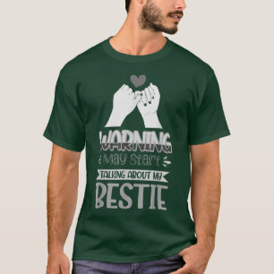 Warning, May Start Talking About My Bestie 1738 T-Shirt