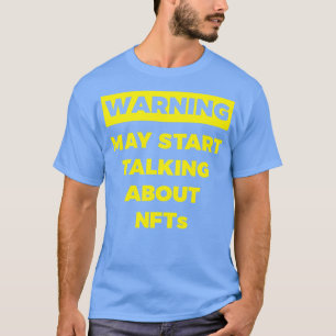 Warning May Start Talking About NFTs Funny T-Shirt