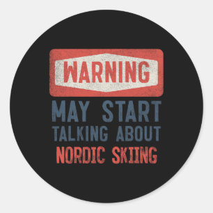 Warning May Start Talking About Nordic Skiing Classic Round Sticker