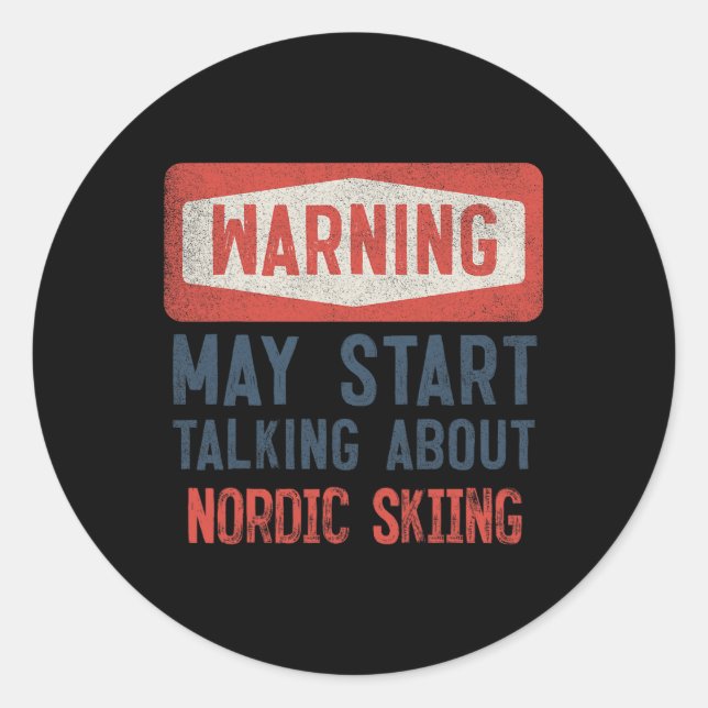Warning May Start Talking About Nordic Skiing  Classic Round Sticker (Front)