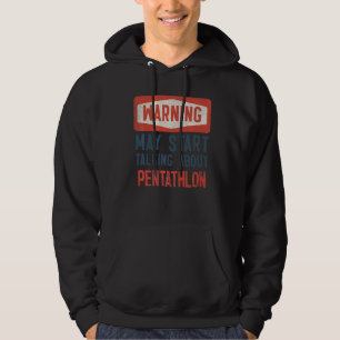 Warning May Start Talking About Pentathlon Hoodie