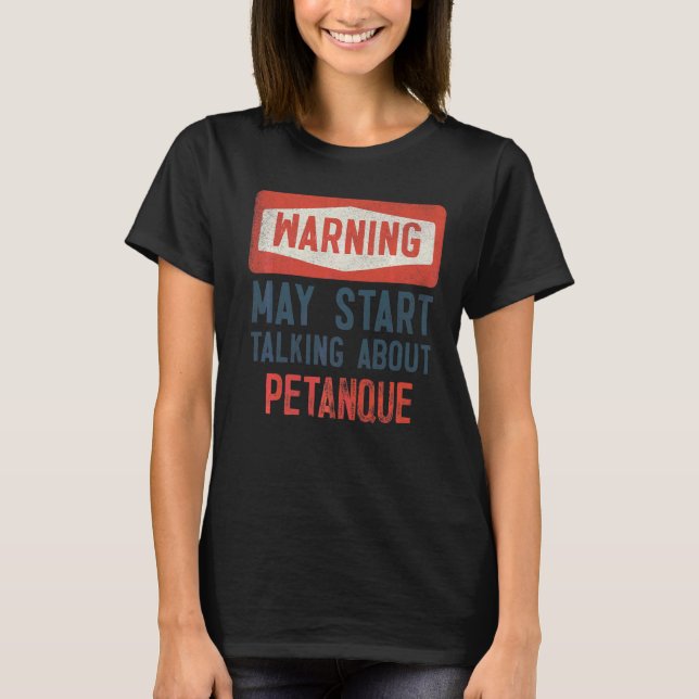 Warning May Start Talking About Petanque Player T-Shirt (Front)