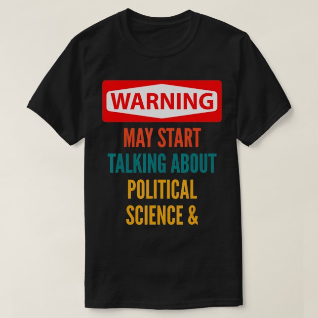 Warning May Start Talking About Political Science  T-Shirt (Design Front)