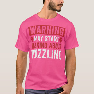 Warning May Start Talking About Puzzling Funny Puz T-Shirt