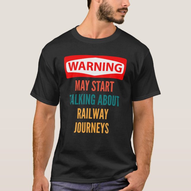 Warning May Start Talking About Railway Journeys T-Shirt (Front)