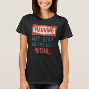 Warning May Start Talking About Rocball Player T-Shirt