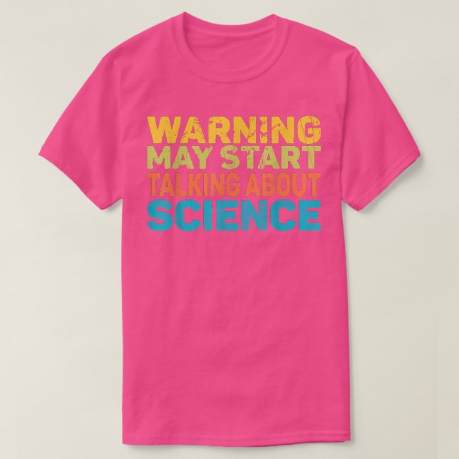 Warning May Start Talking About Science Funny Scie T-Shirt (Design Front)