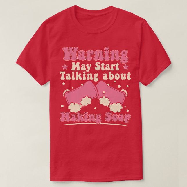 Warning May Start Talking About Soap Making Funny  T-Shirt (Design Front)