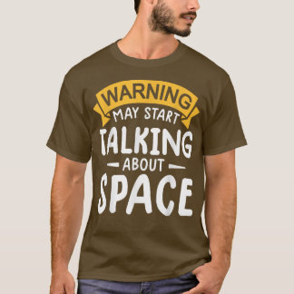 warning may start talking about space Astronaut te T-Shirt