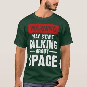 warning may start talking about space Astronaut te T-Shirt