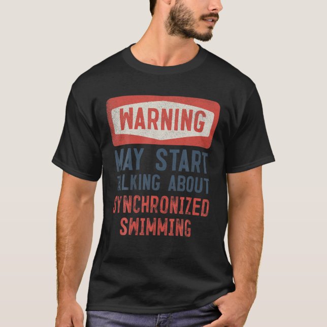 Warning May Start Talking About Synchronised Swimm T-Shirt (Front)