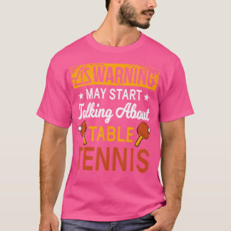 Warning May Start Talking About Table Tennis T-Shirt