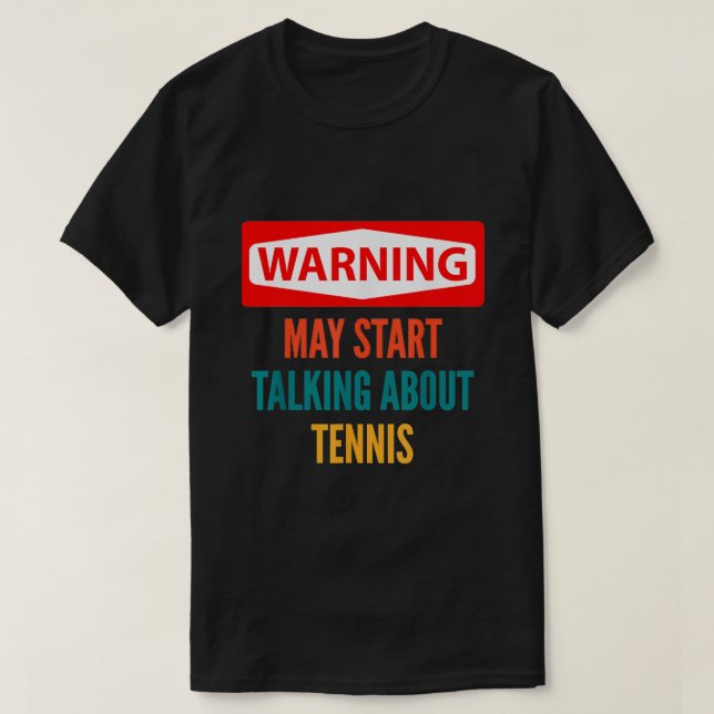 Warning May Start Talking About Tennis T-Shirt (Design Front)