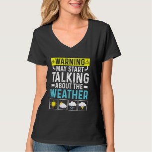 Warning May Start Talking About The Forecast Meteo T-Shirt