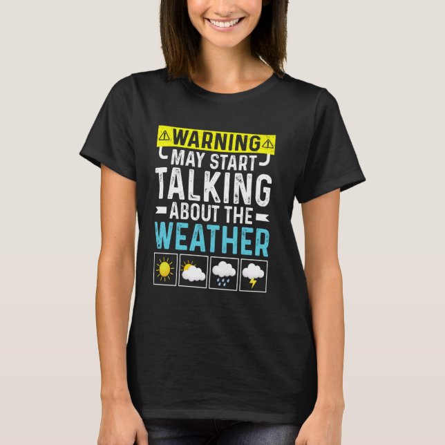 Warning May Start Talking About The Forecast Meteo T-Shirt (Front)