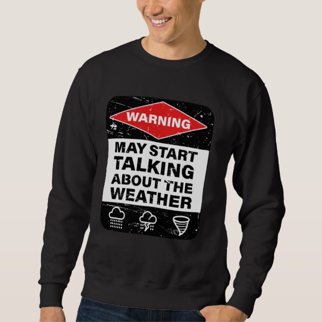 Warning May Start Talking About The Weather Sweatshirt (Front)